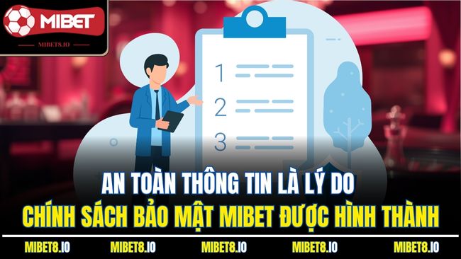 An toàn thông tin là lý do chính sách bảo mật Mibet được hình thành