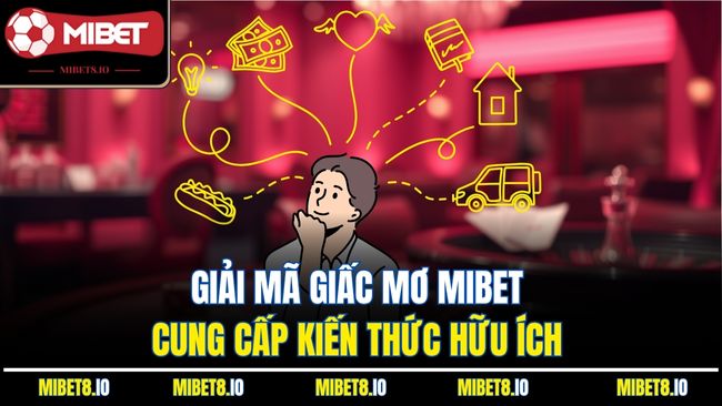 Giải mã giấc mơ MiBet cung cấp kiến thức hữu ích 