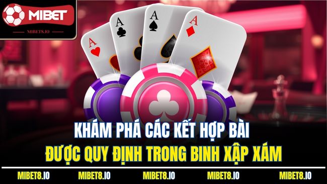 Khám phá các kết hợp bài được quy định trong binh xập xám