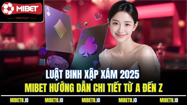 Luật Binh Xập Xám 2025 - Mibet Hướng Dẫn Chi Tiết Từ A Đến Z