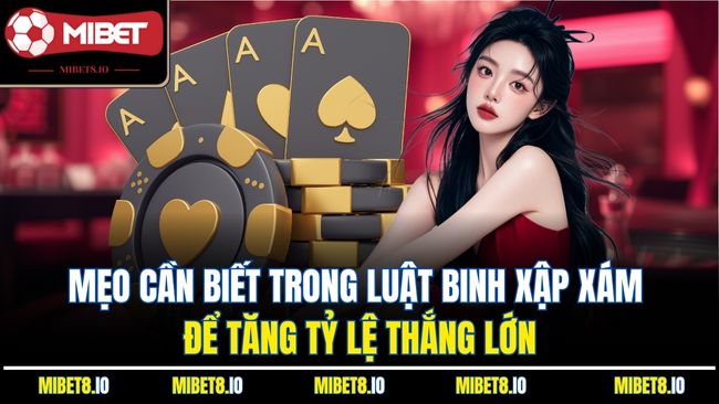 Mẹo cần biết trong luật binh xập xám để tăng tỷ lệ thắng lớn