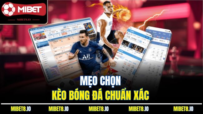 Mẹo chọn kèo bóng đá chuẩn xác 
