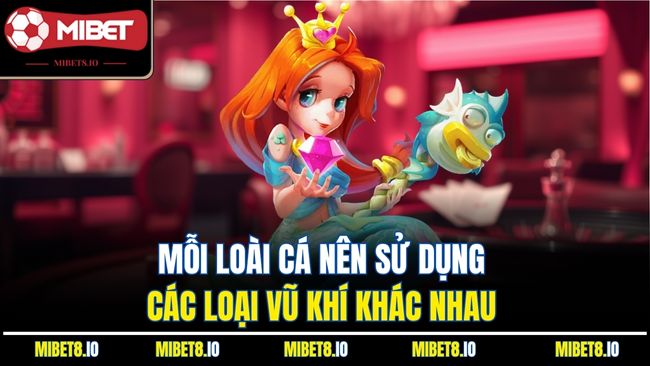 Mỗi loài cá nên sử dụng các loại vũ khí khác nhau 