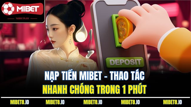 Nạp Tiền MiBet - Thao Tác Nhanh Chóng Trong 1 Phút 
