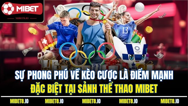 Sự phong phú về kèo cược là điểm mạnh đặc biệt tại sảnh thể thao Mibet