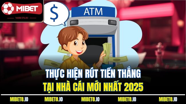 Thực hiện rút tiền thắng tại nhà cái mới nhất 2025