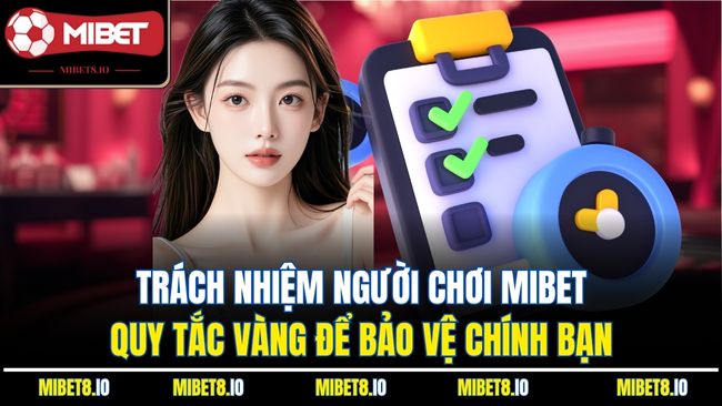  Trách nhiệm người chơi Mibet - Quy tắc vàng để bảo vệ chính bạn