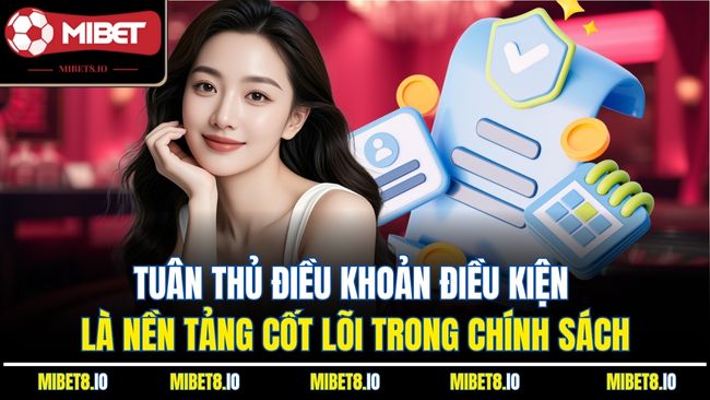 Tuân thủ điều khoản điều kiện là nền tảng cốt lõi trong chính sách